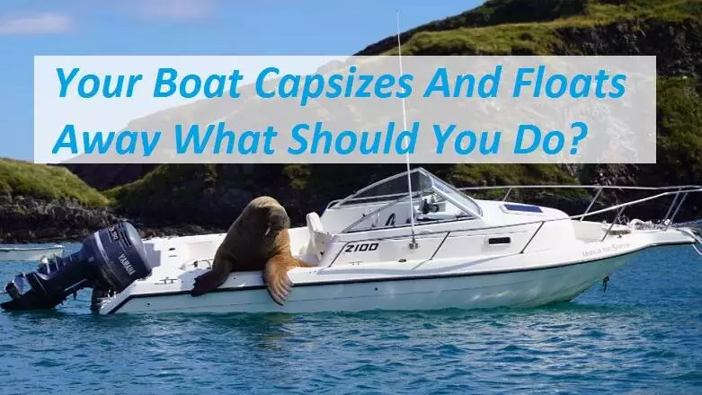 Your Boat Capsizes And Floats Away What Should You Do Your Boat Capsizes And Floats Away What Should You Do